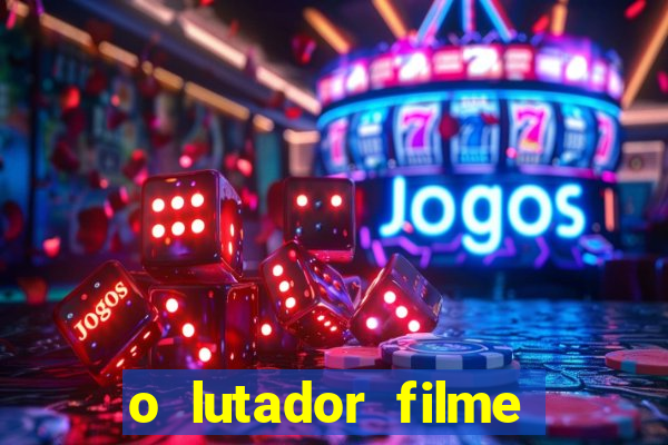 o lutador filme completo dublado mega filmes